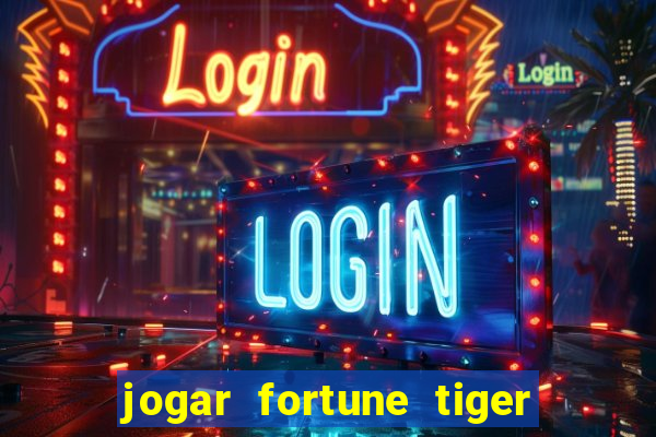 jogar fortune tiger sem depositar